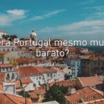 Será Portugal mesmo muito barato?